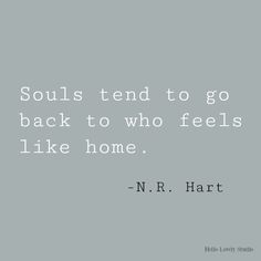 a quote from n r hart on soul's tend to go back to who feels like home