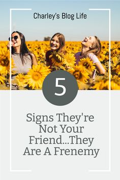 three girls in sunflowers with the text 5 signs they're not your friend they