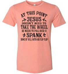 Jesus Take The Wheel Spank You With His Flip Flop Funny Christian T-shirts Funny Religious Shirts, Graphic Tee Christian, Funny Christian Shirts Humor, Funny Jesus Shirts, Funny Christian Shirts, Funny Jesus Quotes, Gods Plans, Funny Christian Shirt, Tshirt Sayings