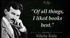 nikola tesla quote about things, i liked books best