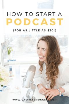 a woman sitting in front of a microphone with the words how to start a podcast for as little as $ 30