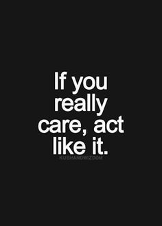 the words if you really care, act like it