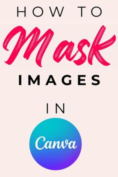 the words how to mask images in canva