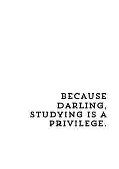 a black and white photo with the words because daring, studying is a privilege