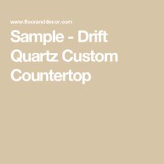 sample - drift quartz custom countertop with the text sample - drift quartz custom countertop