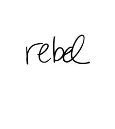 the word rebel written in cursive writing on a white background with black ink