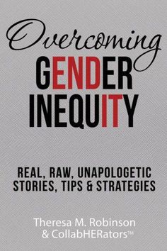 Overcoming Gender Inequity: Real, Raw, Unapologetic Stories, Tips & Strategies by Theresa M. Robinson, 9780998842042, available at LibroWorld.com. Fast Delivery. 100% Safe Payment. Worldwide Delivery. Men At Work, Healthy Mindset, Ignore Me, Successful Women, Practical Advice, Get Over It, Brave