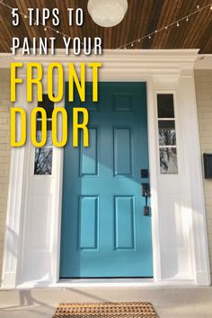 Blue front door with text that says 5 tips to paint your front door Paint Your Front Door Diy, Door Painting Front Door, Wood Door Paint Ideas, Paint A Front Door Diy, Diy Front Door Makeover Paint, How To Paint Outside Door, How To Paint Your Front Door Diy, Paint Ideas For Front Door, Paint A Door How To