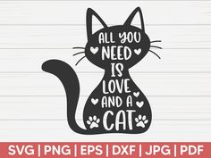 a black cat svg file with the words all you need is love and a cat