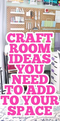 the words craft room ideas you need to add to your space are in pink and white