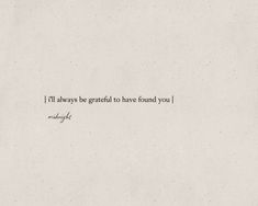 a white paper with the words i'll always be grateful to have found you