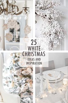 white christmas decorations and table settings with text overlay that reads 25 white christmas ideas and inspiration