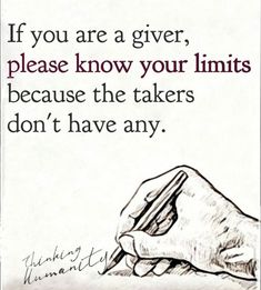 a hand holding a pen with the words if you are a giver, please know your limits because the takers don't have any