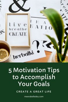 a cup of coffee next to some papers with the words 5 motivation tips to accomplish your goals