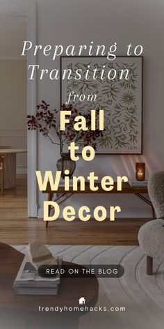 a living room with white walls and wood floors, the words preparing to transition from fall to winter decor read on the blog