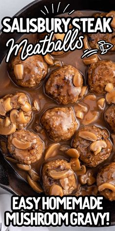 a skillet filled with meatballs covered in mushroom gravy and the words salisbury steak meatballs easy homemade mushroom gravy