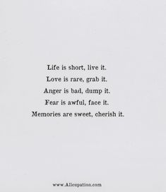 the words are written in black and white on a piece of paper that says life is short, live it love is rare, grab it anger is bad, dump it