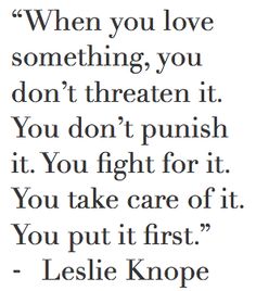 an old quote with the words when you love something, you don't treaten it