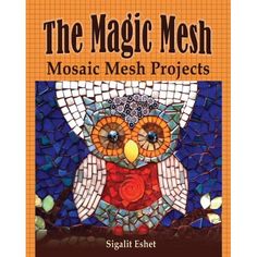 the magic mesh mosaic mesh projects book with an owl on it's back cover