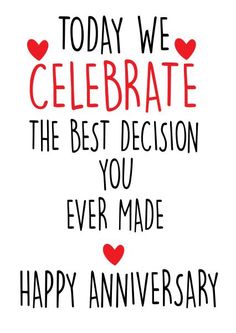 the words today we celebrate the best decision you ever made happy anniversary on white background