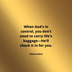 a gold background with the quote when god's in control, you don't need to carry life's baggage - he'll check it in for you