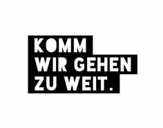 a black and white photo with the words komm wir gehen zu weit