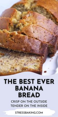 the best ever banana bread crisp on the outside, tender on the inside and delicious on the inside