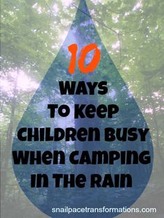 a water drop with the words 10 ways to keep children busy when camping in the rain