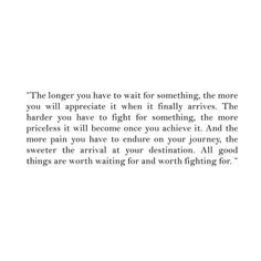 an image of a quote with the words,'the longer you have to wait for something, the more you will appreciate it when it finally arrives