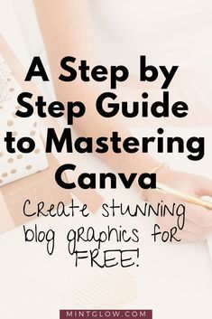 a woman holding a cell phone with text overlay that reads, a step by step guide to mastering canva create stunning blog graphics for free