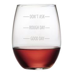 a wine glass that says, don't ask rough day good day