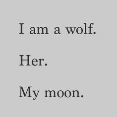 the words i am a wolf her my moon are black and white on a gray background