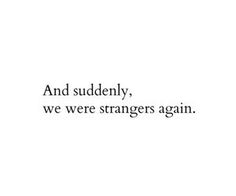 an image with the words and suddenly, we were strangers again