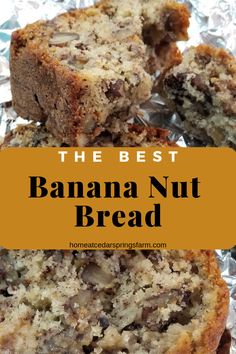 banana nut bread cut in half on tin foil with the words, the best banana nut bread