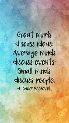 a quote that reads, great minds discuss ideas average minds discuss events small minds discuss people