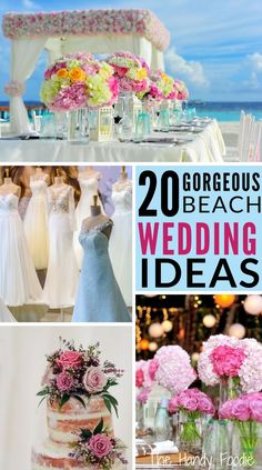 the collage shows many different types of wedding cakes and flowers in vases, with text that reads 20 gorgeous beach wedding ideas