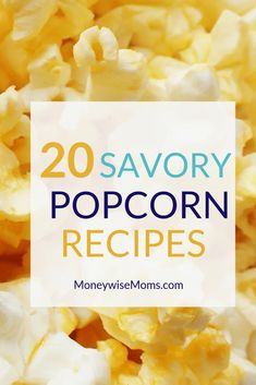 popcorn with the words 20 savory popcorn recipes on it in blue and yellow