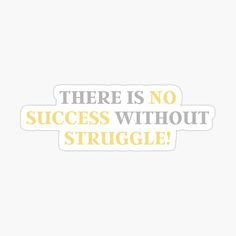 there is no success without struggle sticker on a white background with the words, there is