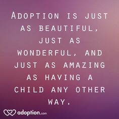 an image with the words adoption is just as beautiful, just as wonderful and just as amazing as having a child any other way