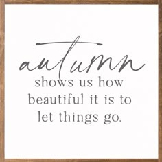 the words autumn show us how beautiful it is to let things go, in black and white