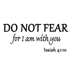 the words do not fear for i am with you