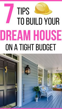 a blue house with the words 7 tips to build your dream house on a tight budget