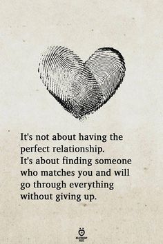 a fingerprint heart with the words it's not about having the perfect relationship, it's about finding someone who matches you and will go through everything without giving up