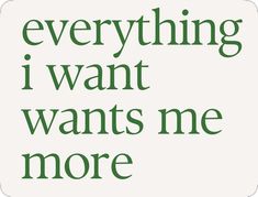 the words everything i want in green on a white background