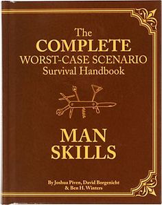 the complete worst - case scenario survival manual for man skills by john provers, david bonsenich