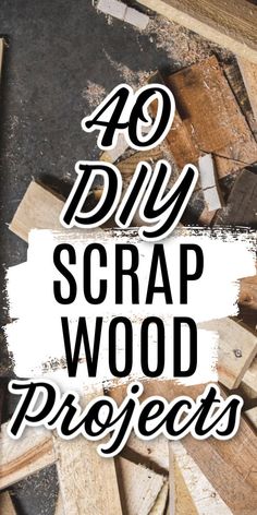 the words 40 diy scrap wood projects overlaid with images of wooden planks