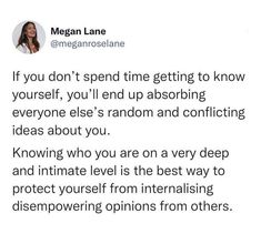 a woman is talking to someone on her phone and the text reads, if you don't spend time getting to know yourself, you'll end up absorbing