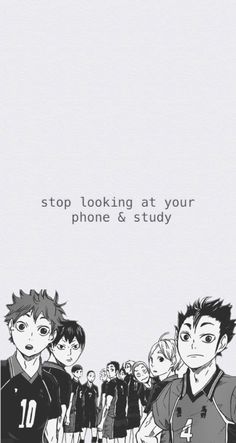 some anime characters standing together with the caption stop looking at your phone & study