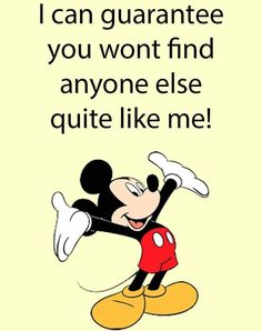 a mickey mouse saying i can quarante you won't find anyone else quite like me