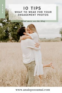 two people hugging in a field with the words 10 tips what to wear for your engagement photos